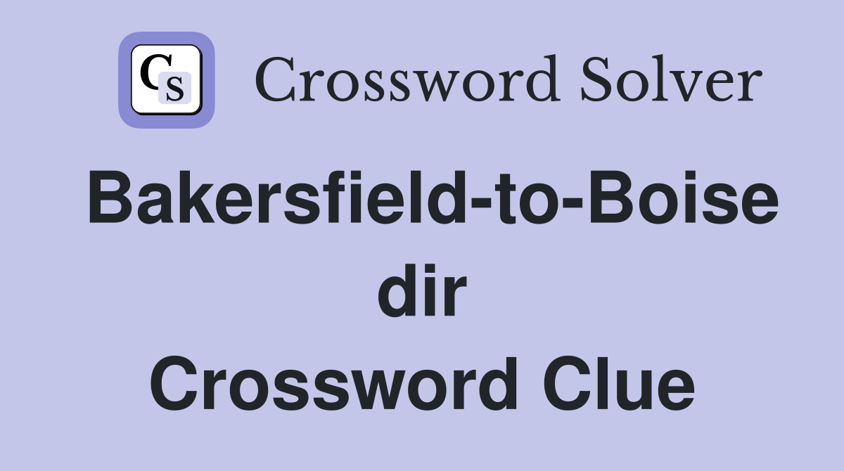 Bakersfield-to-Boise dir Crossword Clue
