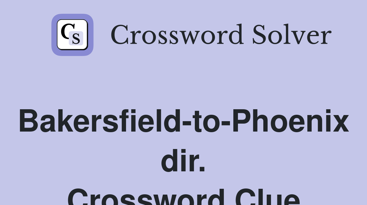 Bakersfield-to-Phoenix dir. Crossword Clue