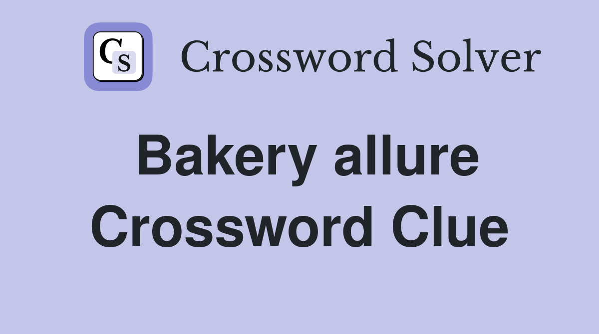 Bakery allure Crossword Clue
