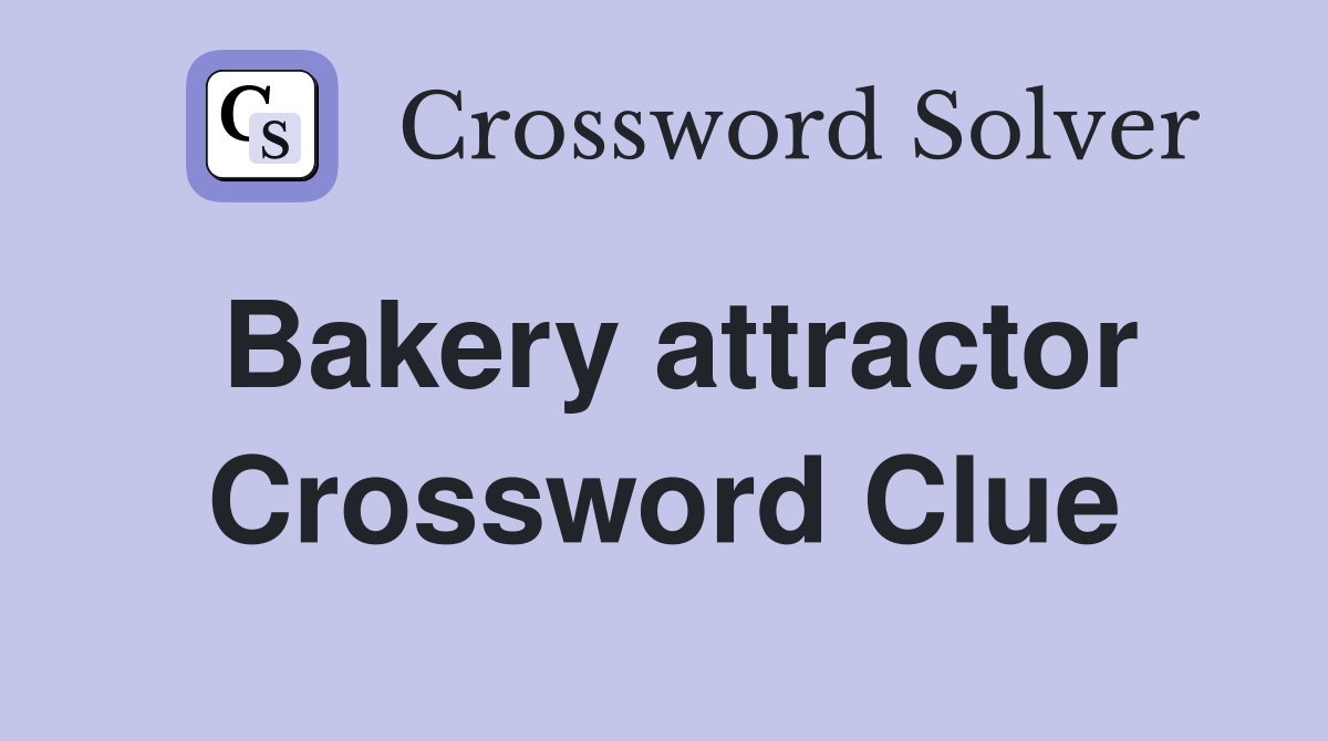 Bakery attractor Crossword Clue