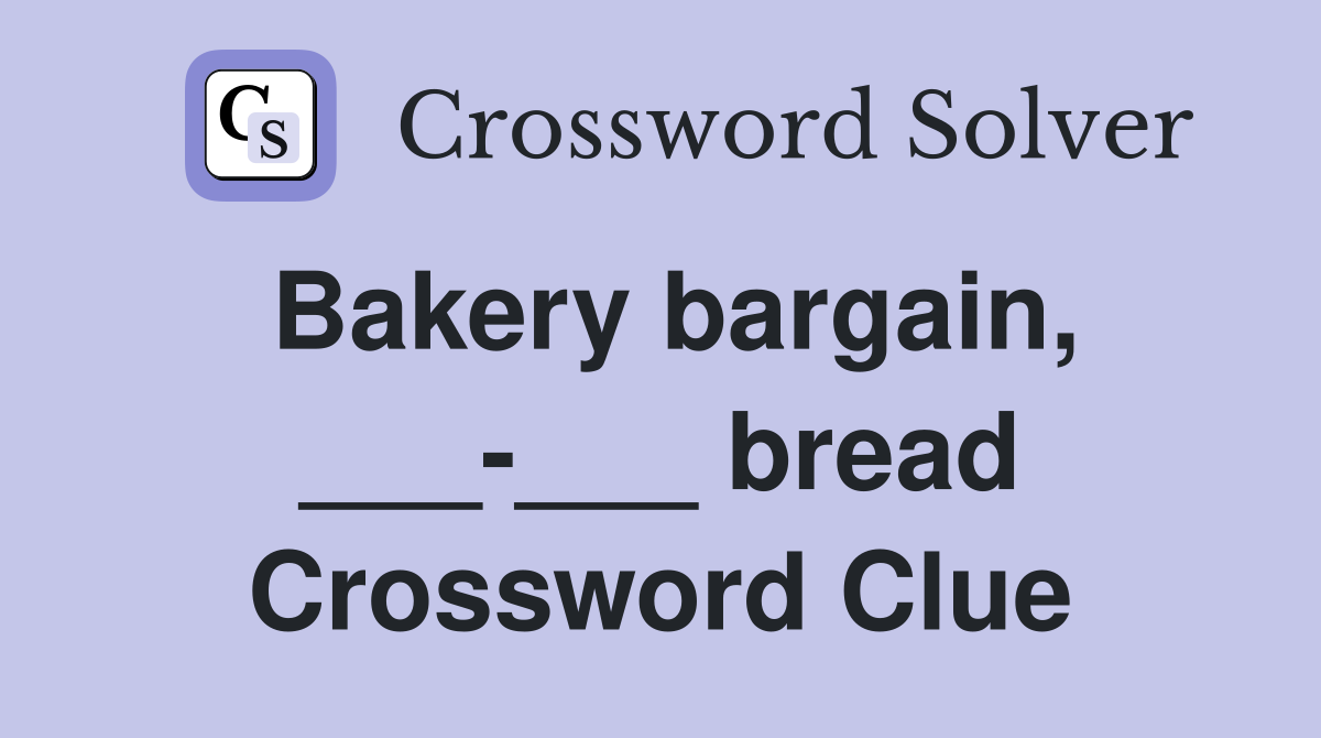 Bakery bargain, ___-___ bread Crossword Clue