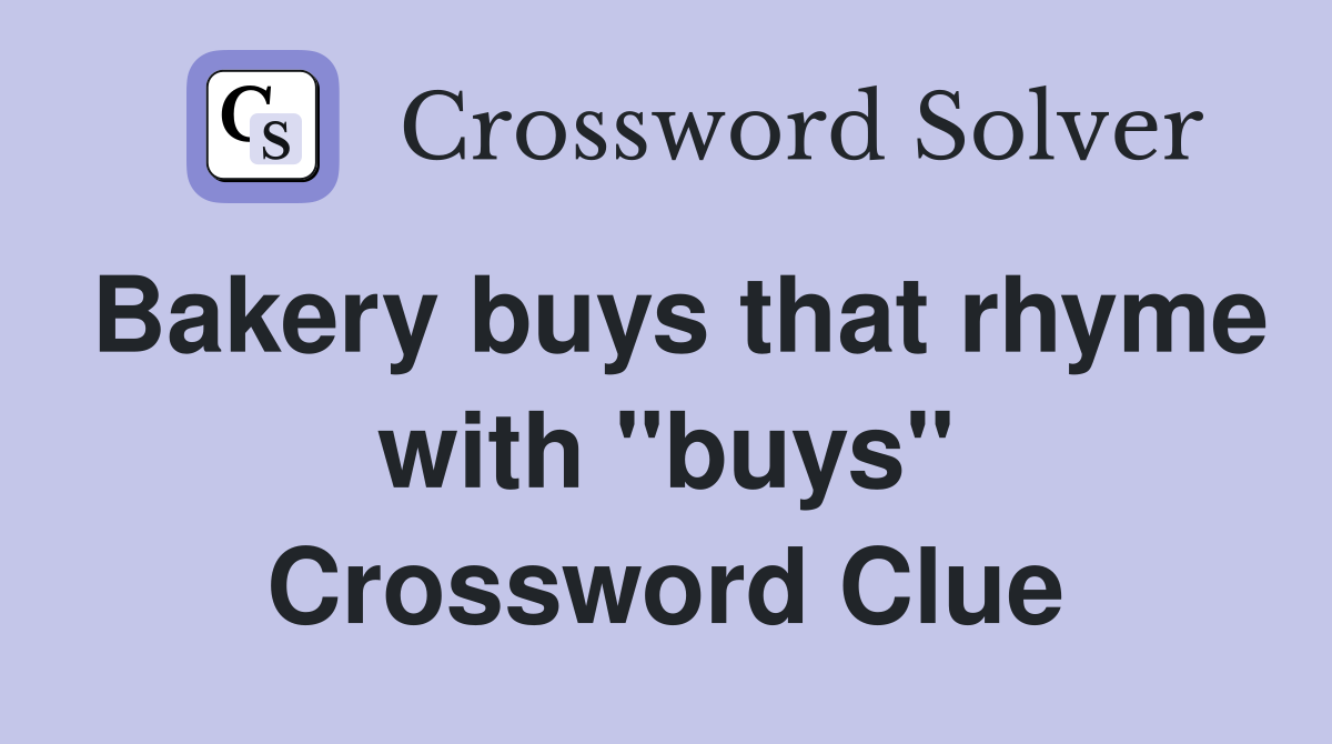 Bakery buys that rhyme with "buys" Crossword Clue