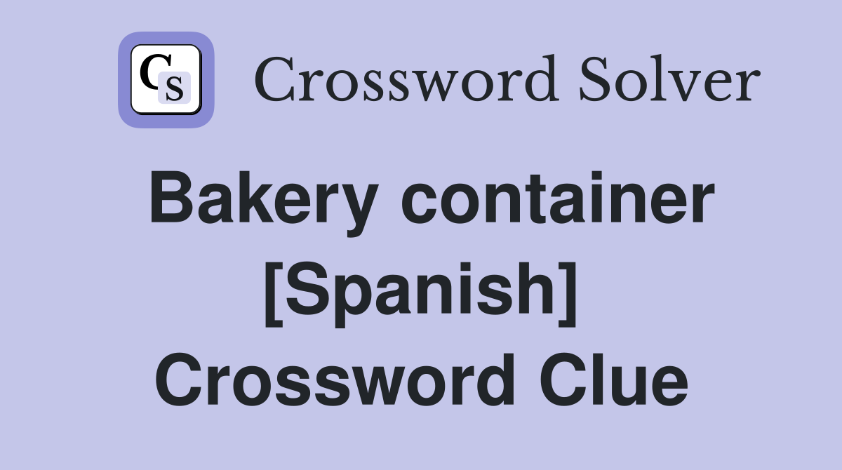 Bakery container [Spanish] Crossword Clue