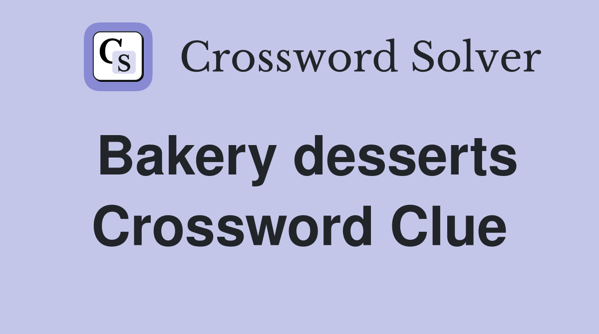 Bakery desserts Crossword Clue