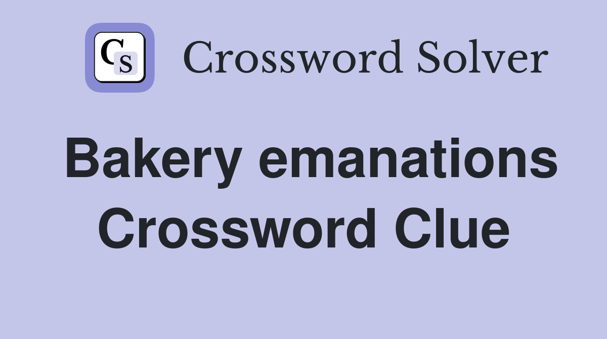 Bakery emanations Crossword Clue