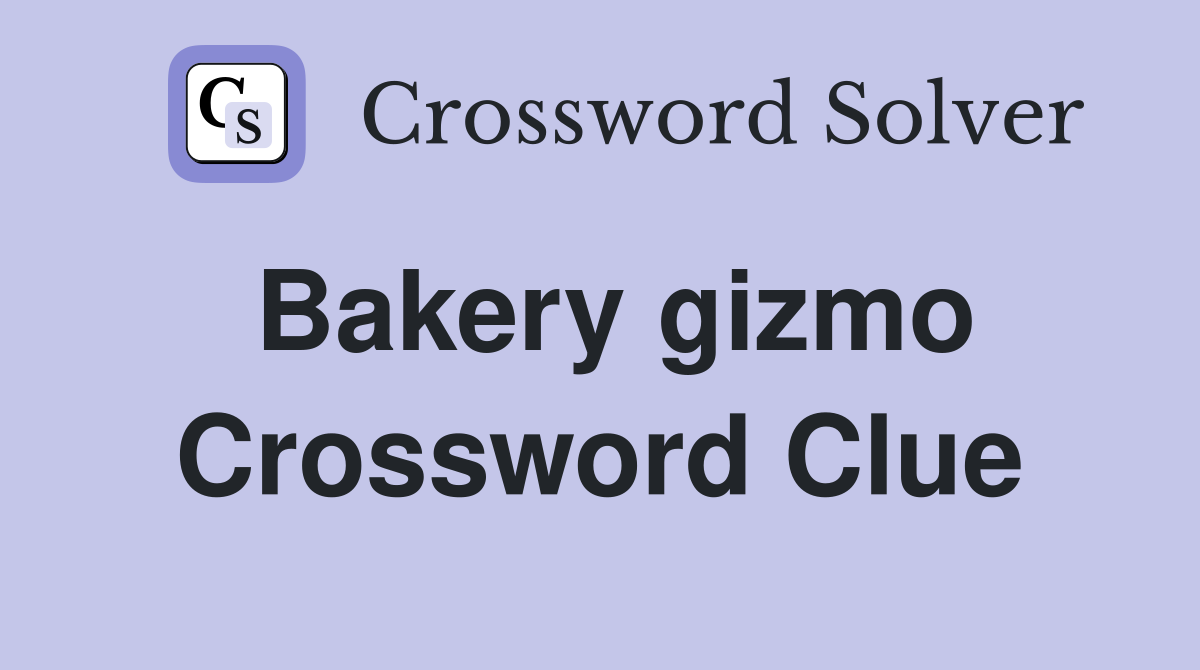 Bakery gizmo Crossword Clue