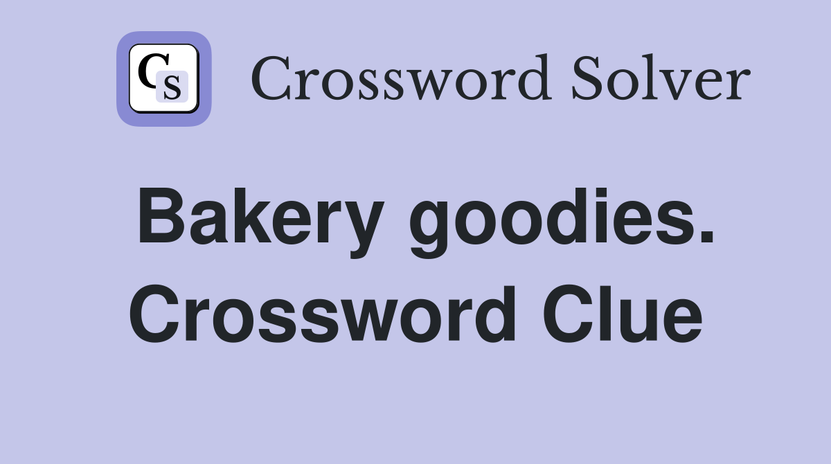 Bakery goodies. Crossword Clue