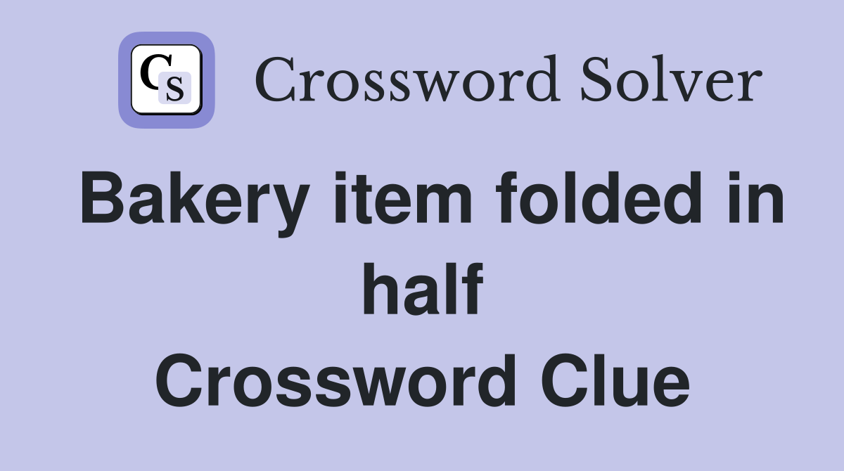 Bakery item folded in half Crossword Clue