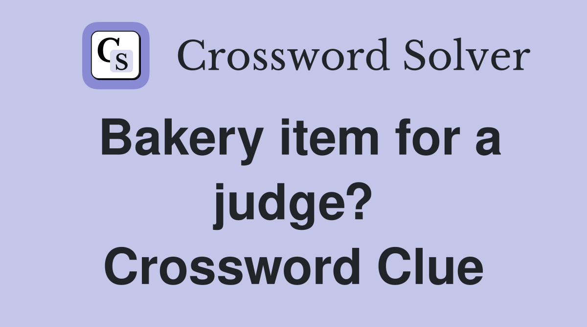 Bakery item for a judge? Crossword Clue