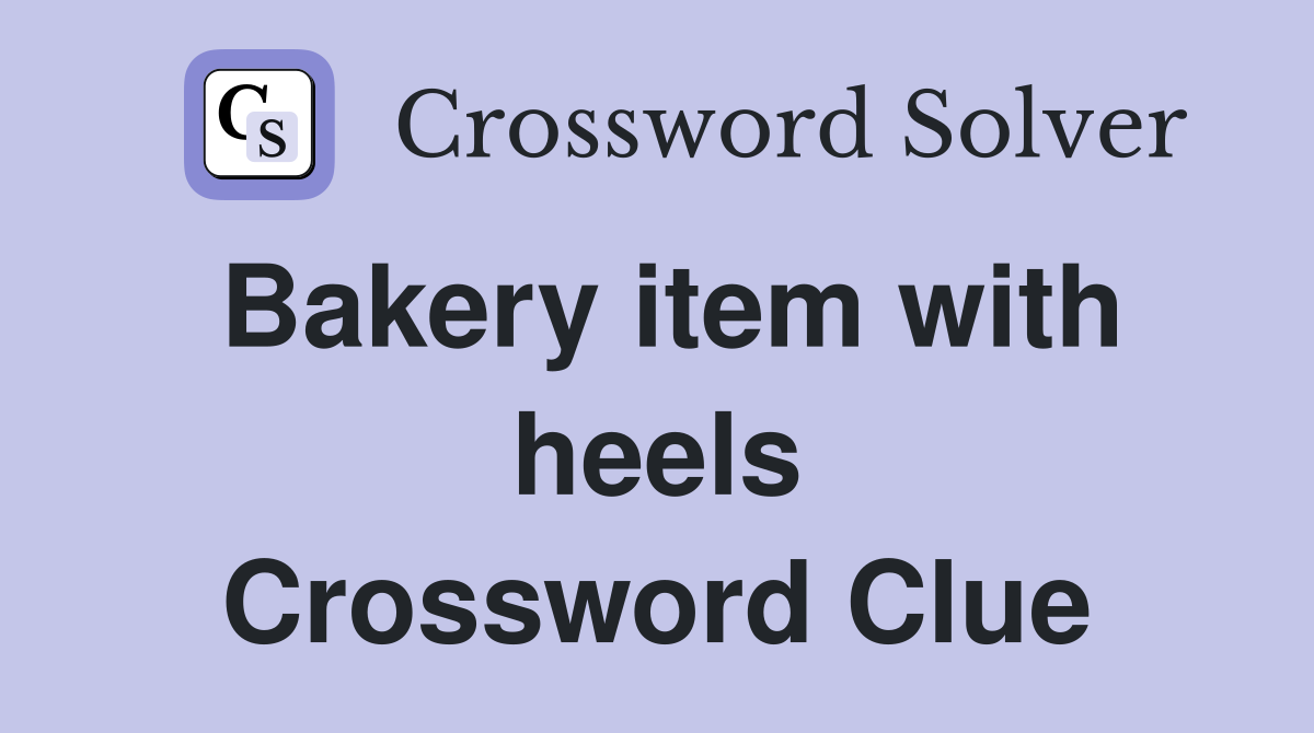 Bakery item with heels Crossword Clue