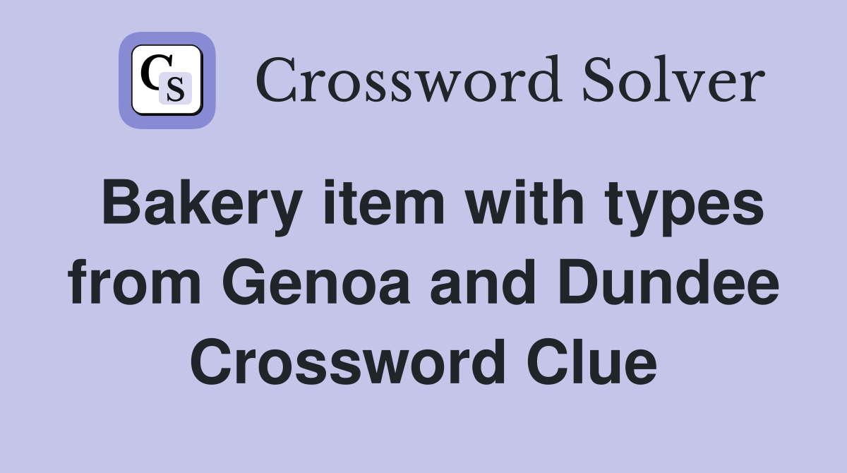 Bakery item with types from Genoa and Dundee Crossword Clue