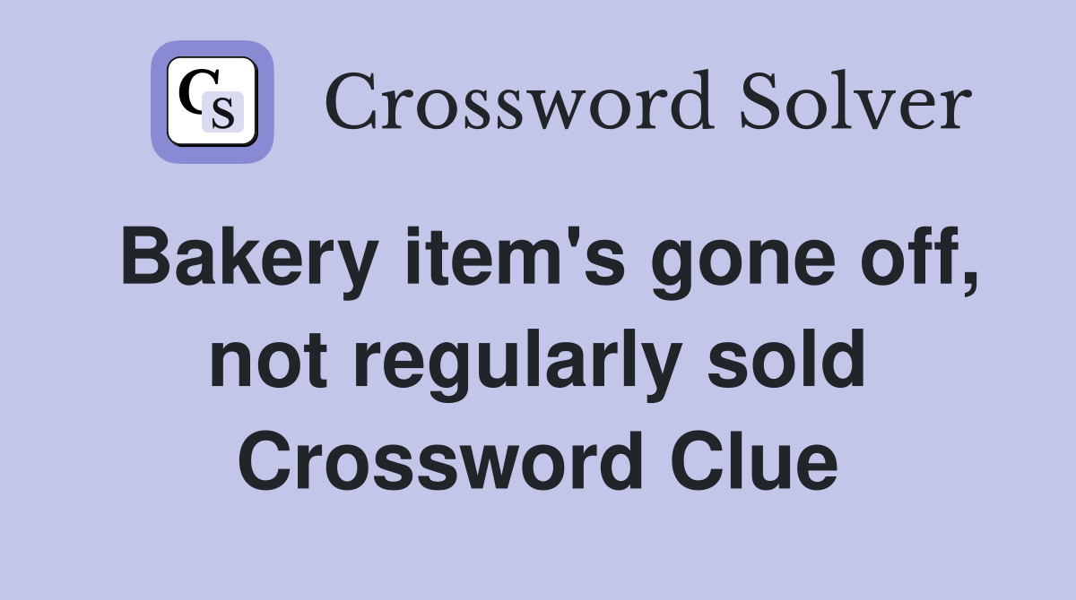 Bakery item's gone off, not regularly sold Crossword Clue