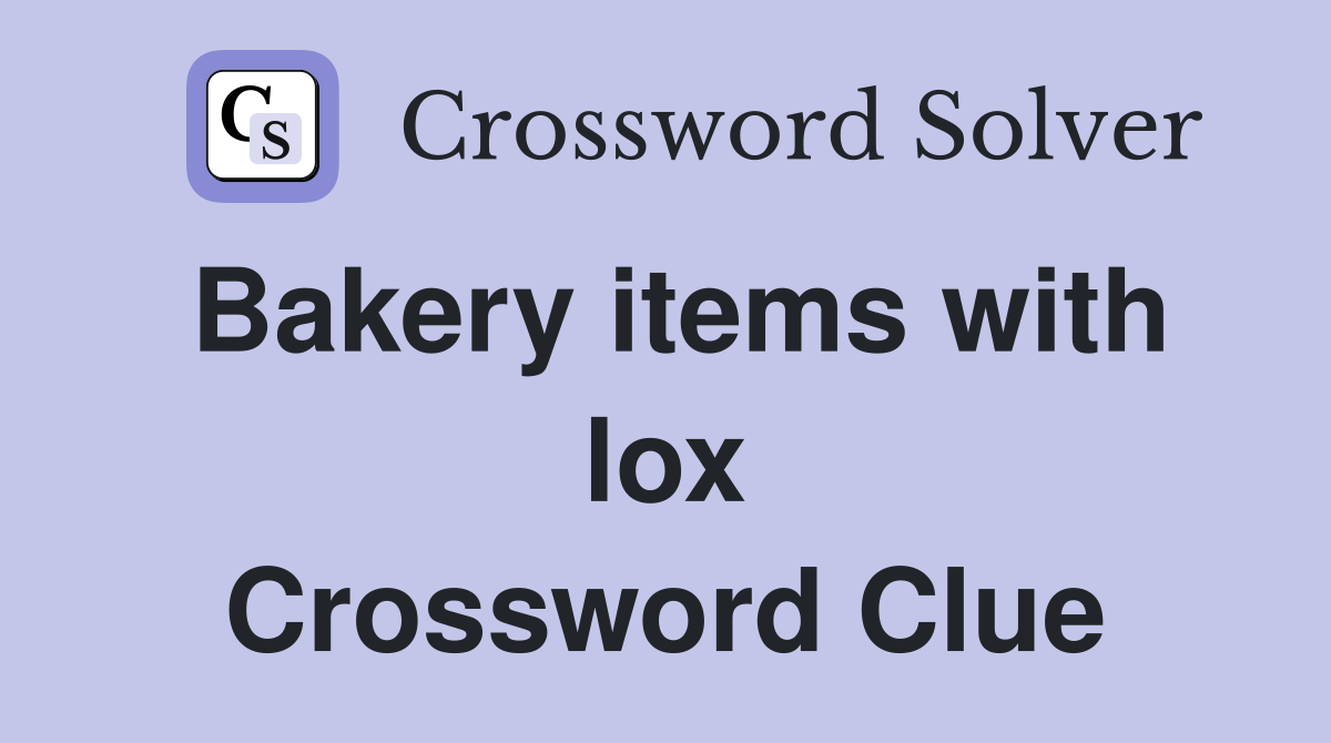 Bakery items with lox Crossword Clue