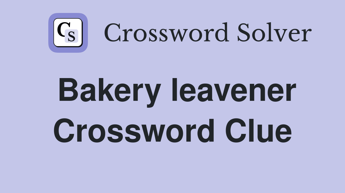 Bakery leavener Crossword Clue