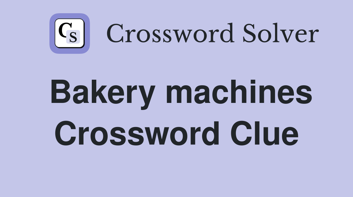 Bakery machines Crossword Clue