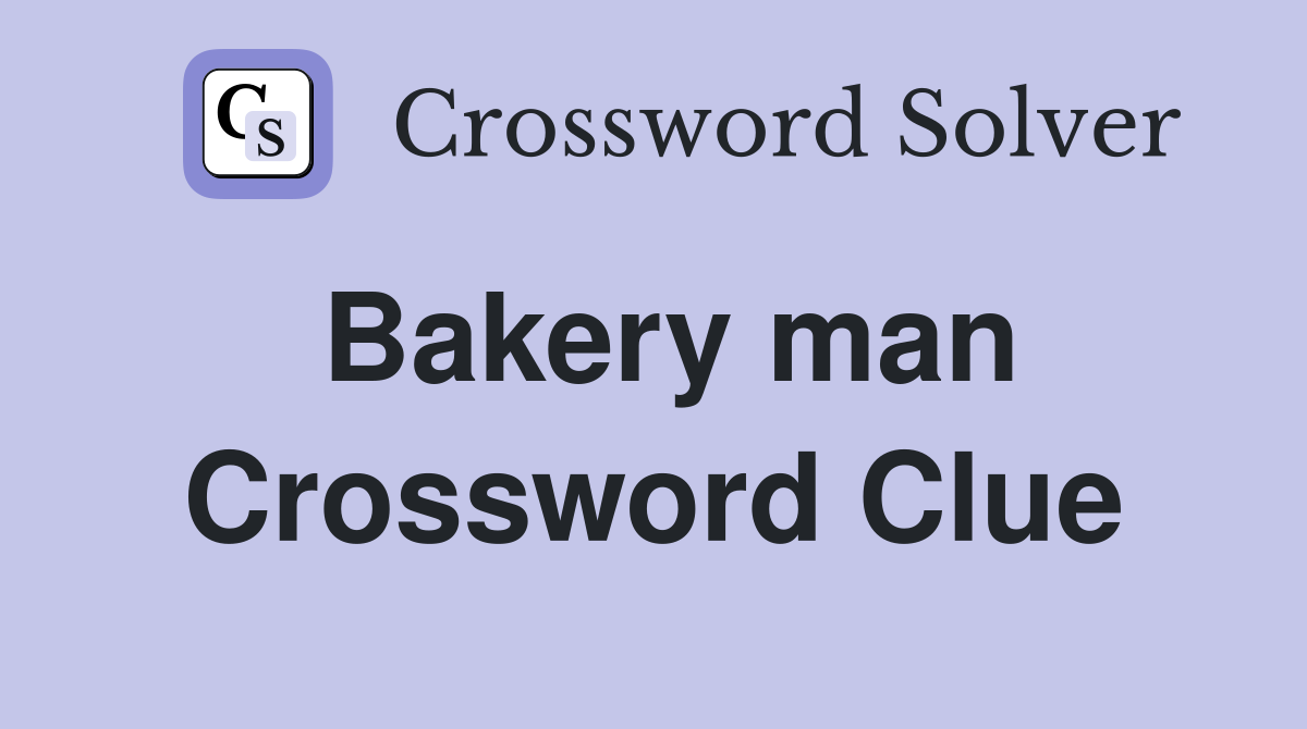 Bakery man Crossword Clue