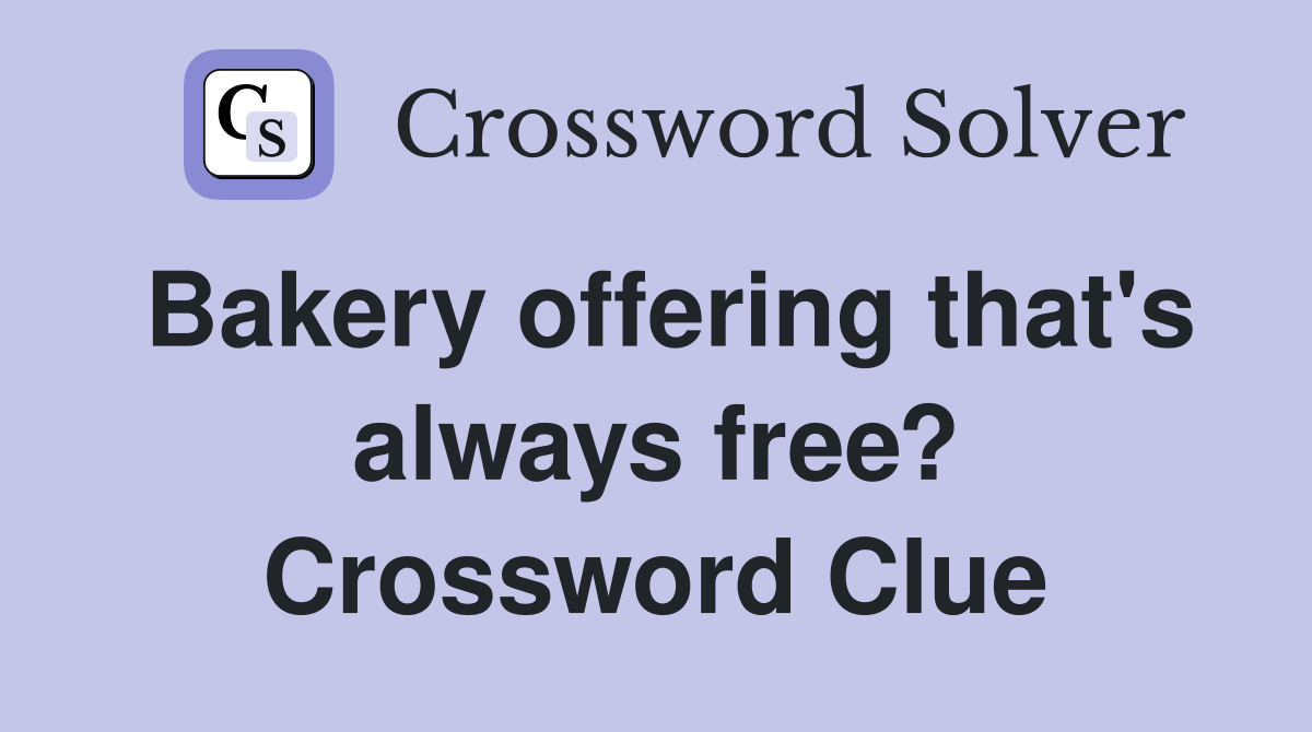 Bakery offering that's always free? Crossword Clue