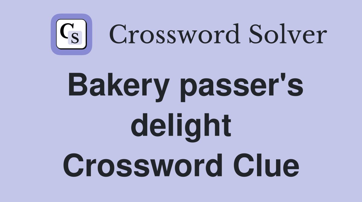 Bakery passer's delight Crossword Clue