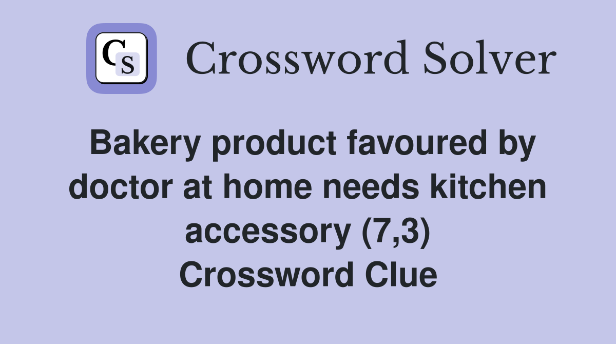 Bakery product favoured by doctor at home needs kitchen accessory (7,3) Crossword Clue