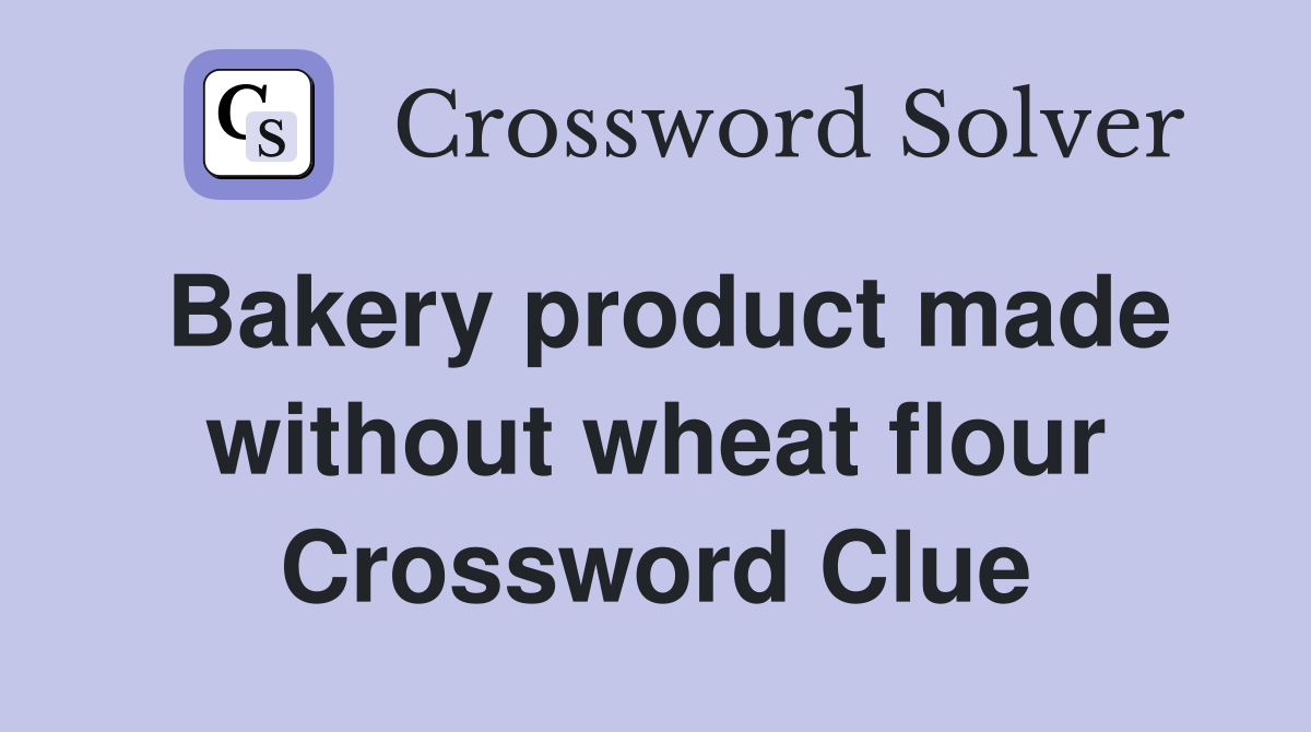 Bakery product made without wheat flour Crossword Clue