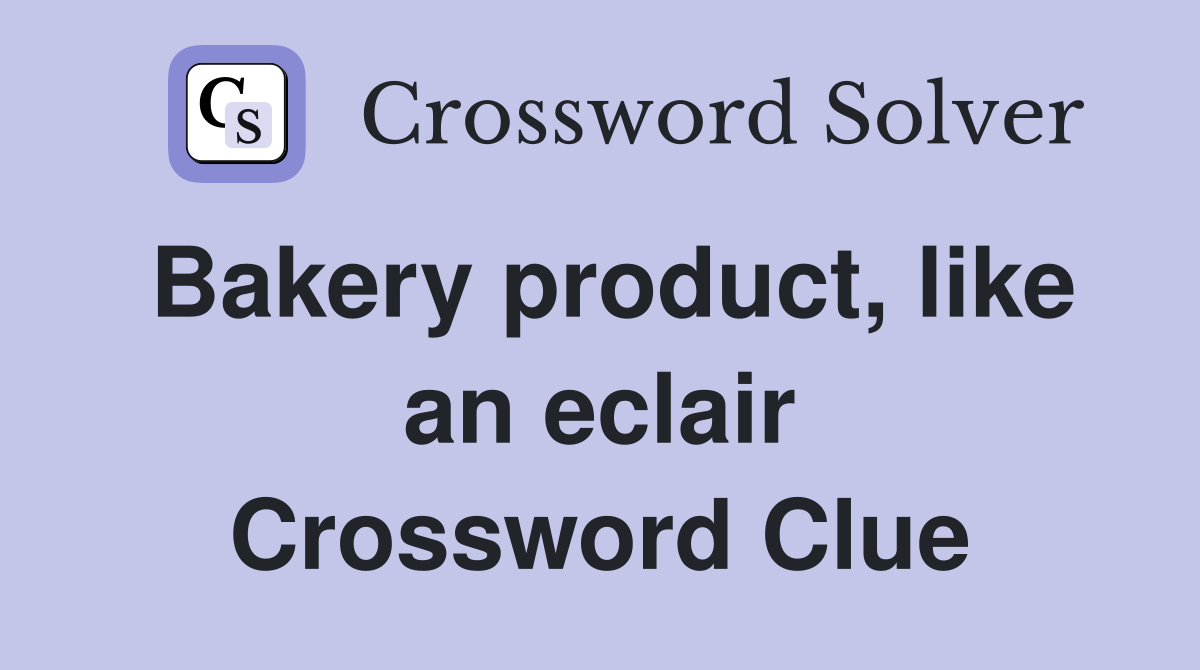 Bakery product, like an eclair Crossword Clue