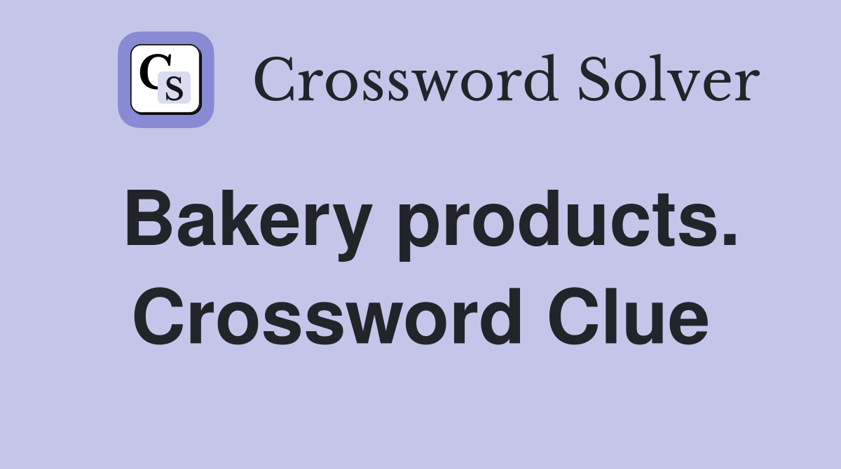 Bakery products. Crossword Clue