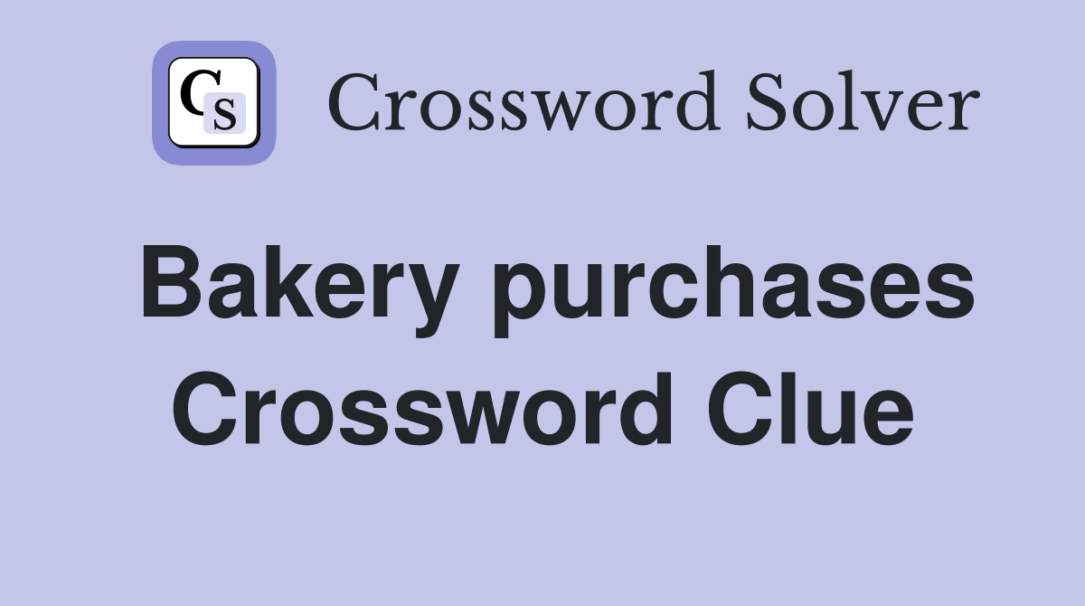 Bakery purchases Crossword Clue