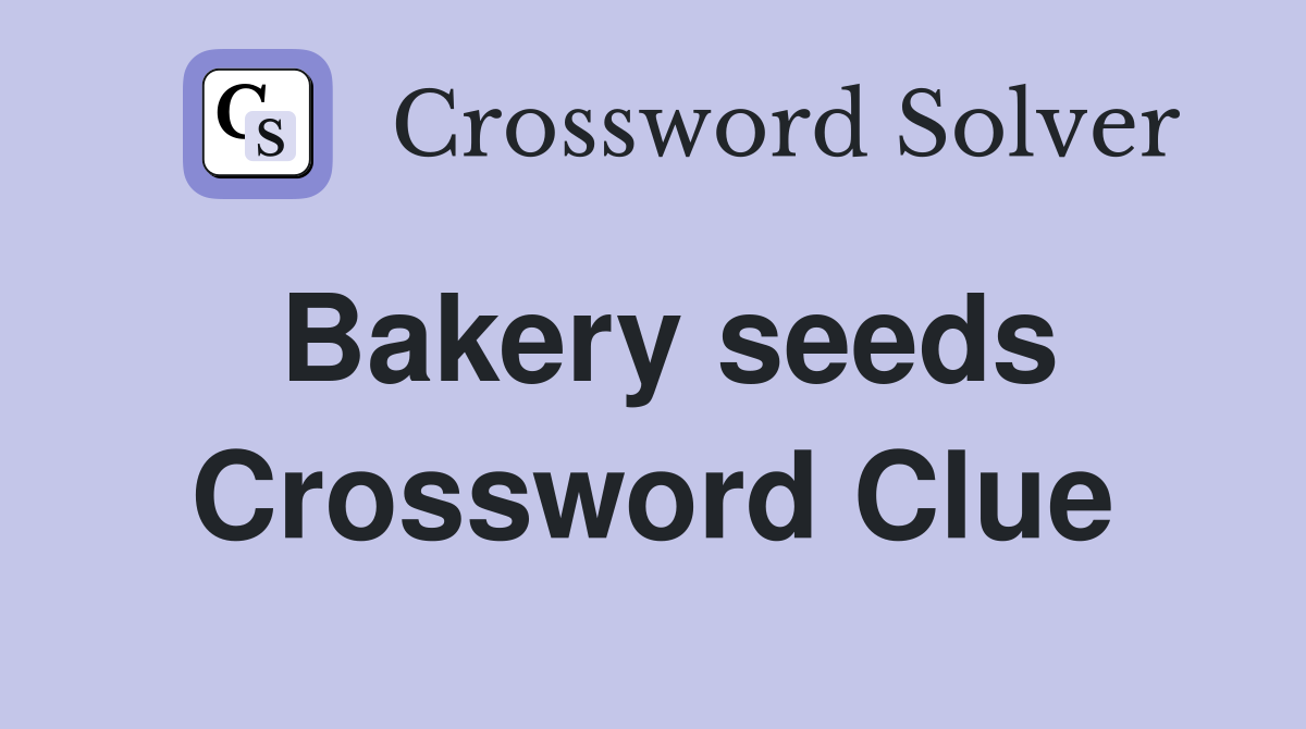 Bakery seeds Crossword Clue