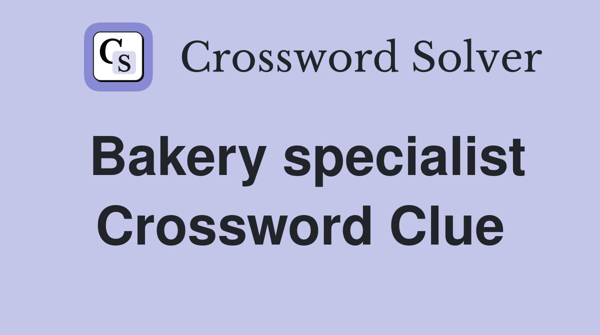 Bakery specialist Crossword Clue