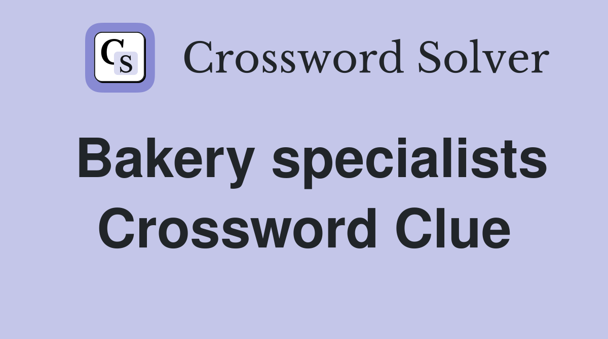 Bakery specialists Crossword Clue