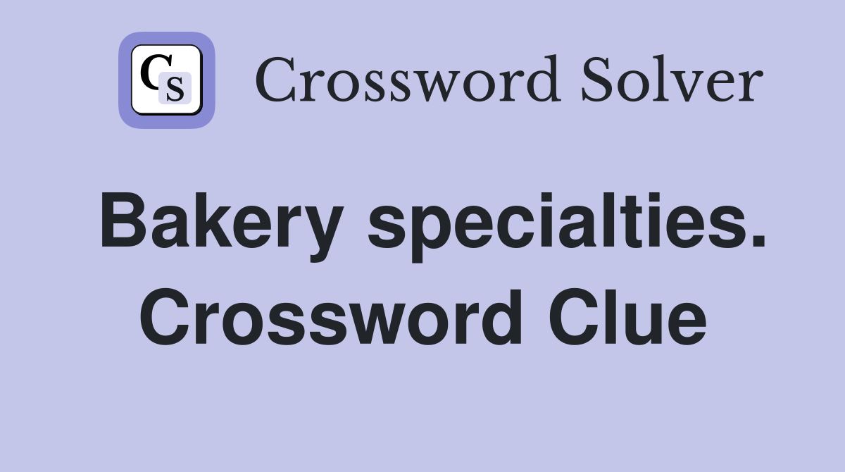 Bakery specialties. Crossword Clue