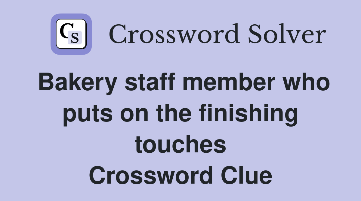 Bakery staff member who puts on the finishing touches Crossword Clue