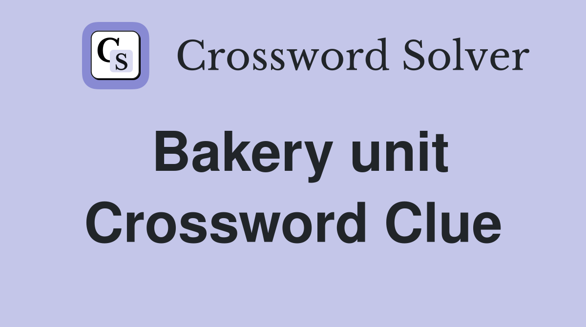 Bakery unit Crossword Clue