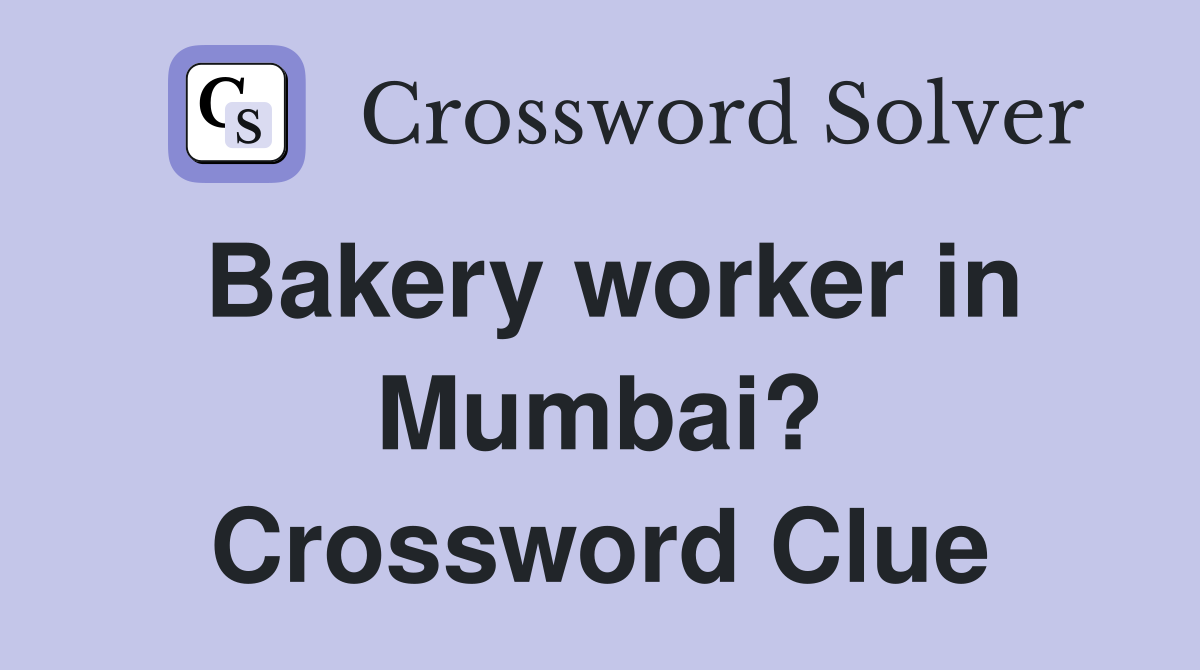 Bakery worker in Mumbai? Crossword Clue