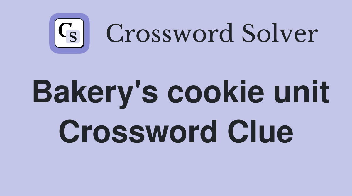 Bakery's cookie unit Crossword Clue