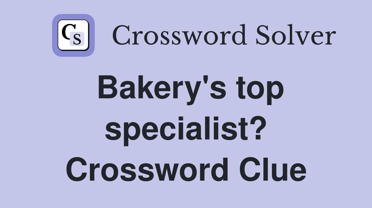 Bakery's top specialist? Crossword Clue