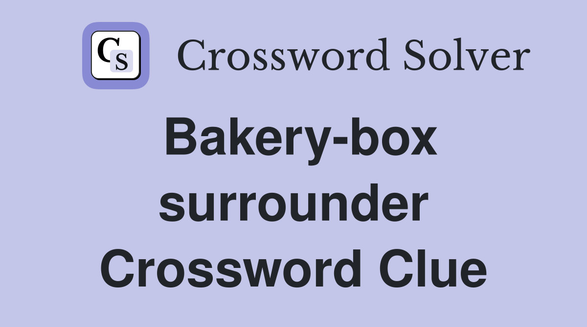 Bakery-box surrounder Crossword Clue