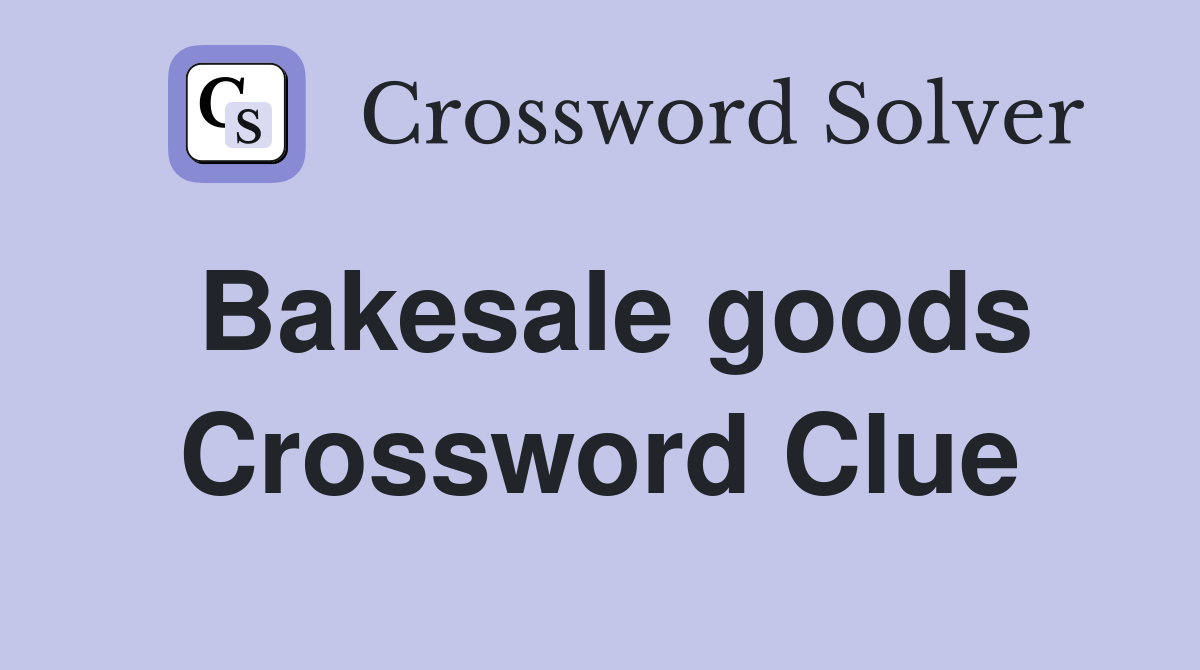 Bakesale goods Crossword Clue