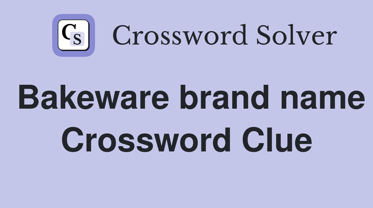 Bakeware brand name Crossword Clue