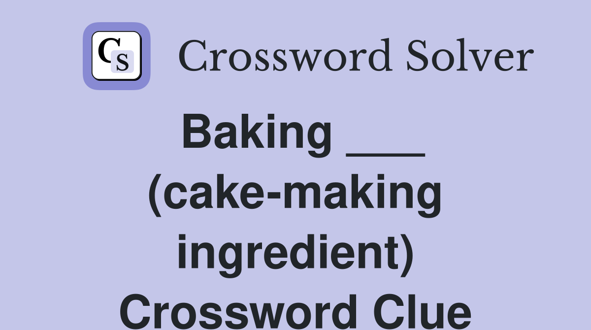 Baking ___ (cake-making ingredient) Crossword Clue