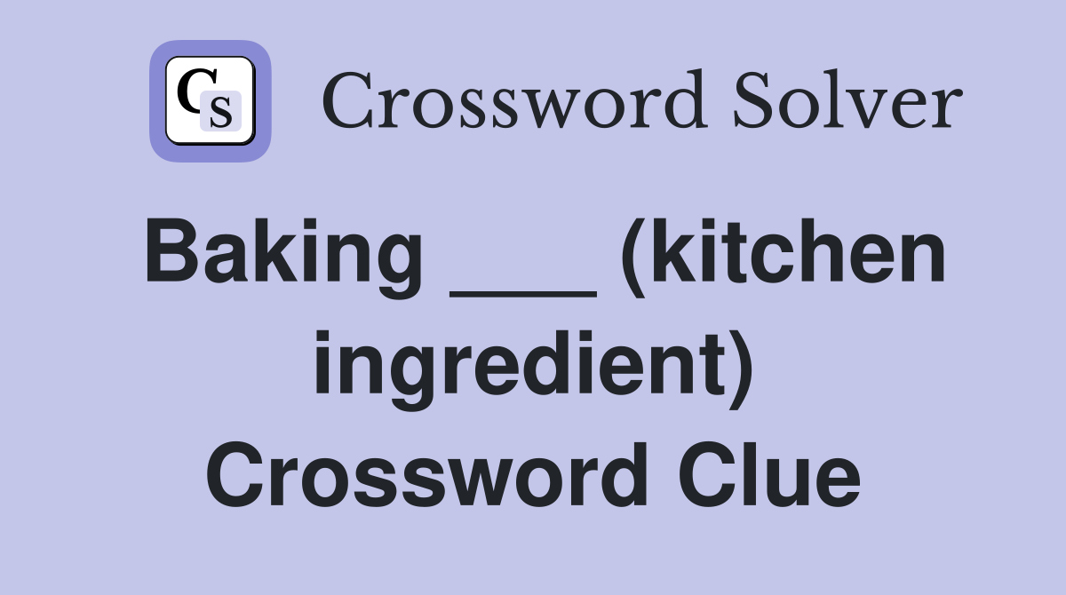Baking ___ (kitchen ingredient) Crossword Clue