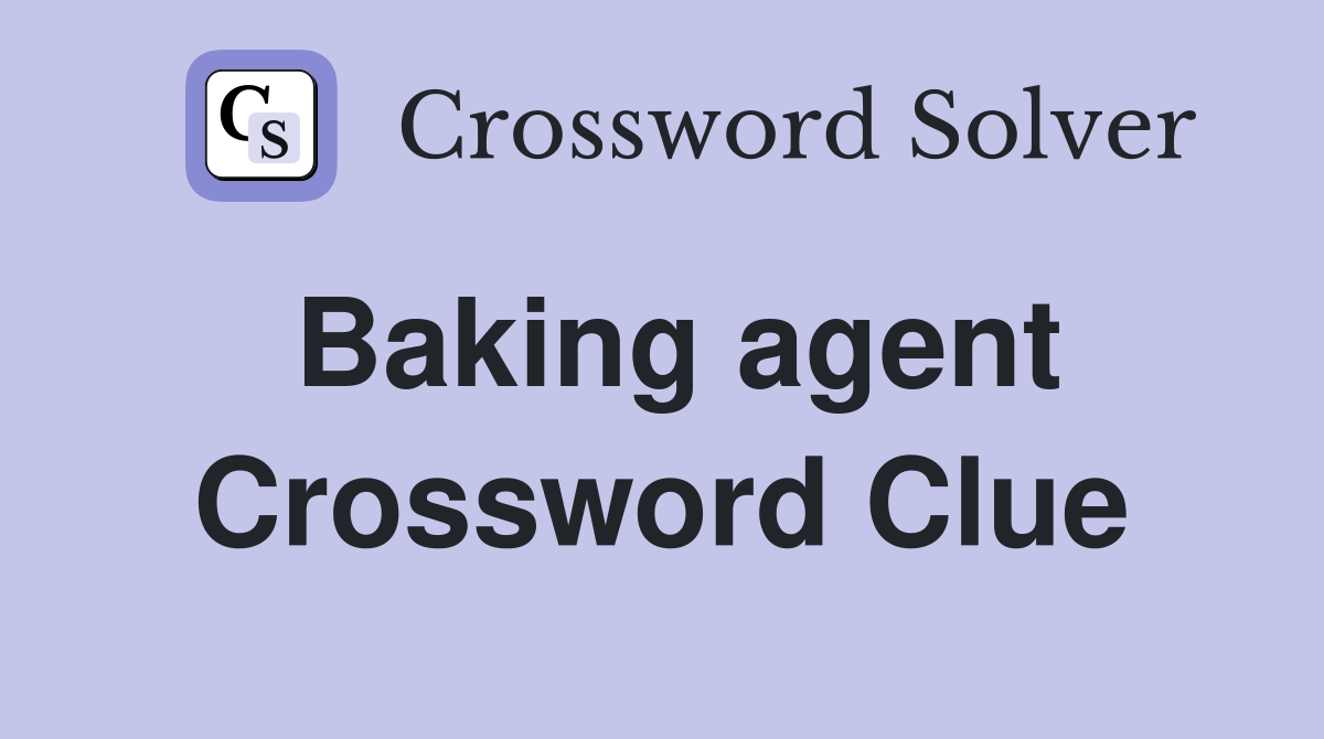 Baking agent Crossword Clue