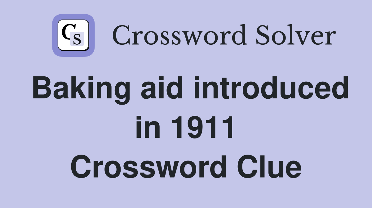 Baking aid introduced in 1911 Crossword Clue