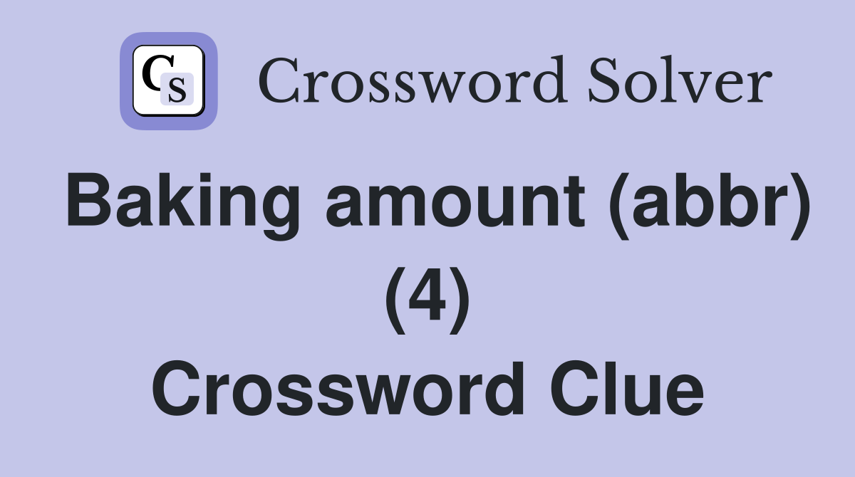 Baking amount (abbr) (4) Crossword Clue