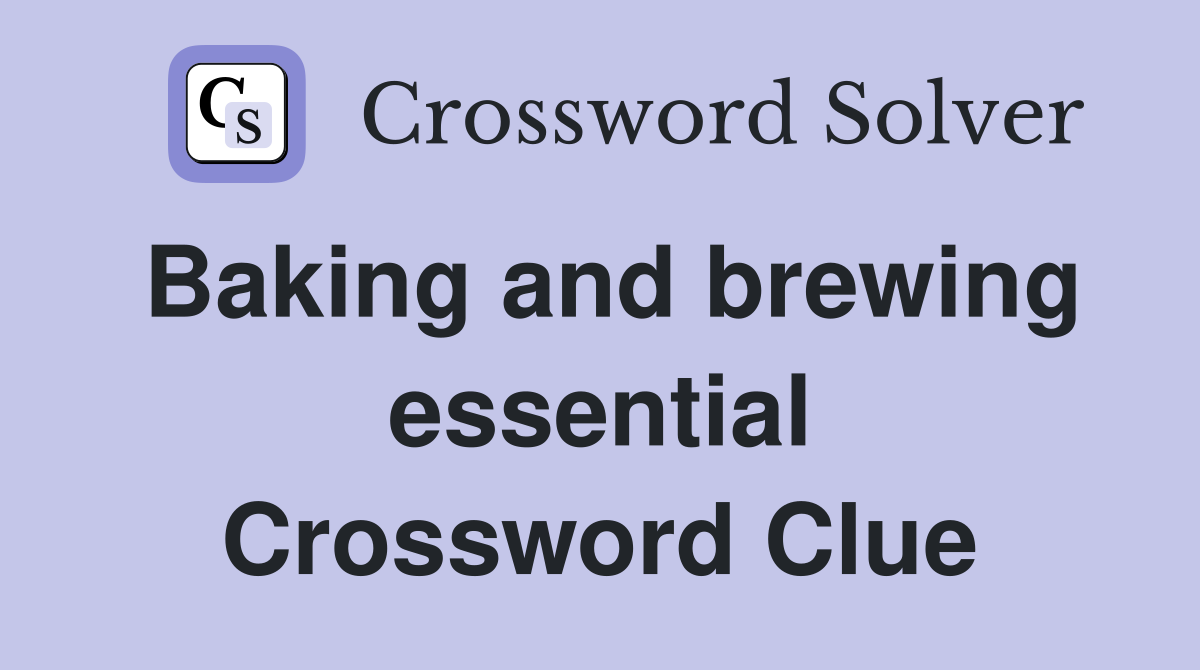 Baking and brewing essential Crossword Clue