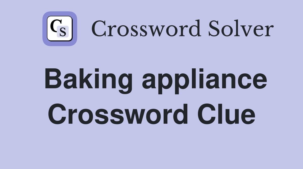 Baking appliance Crossword Clue