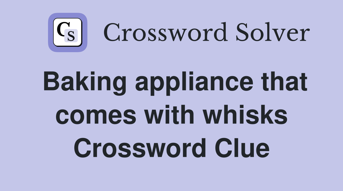 Baking appliance that comes with whisks Crossword Clue