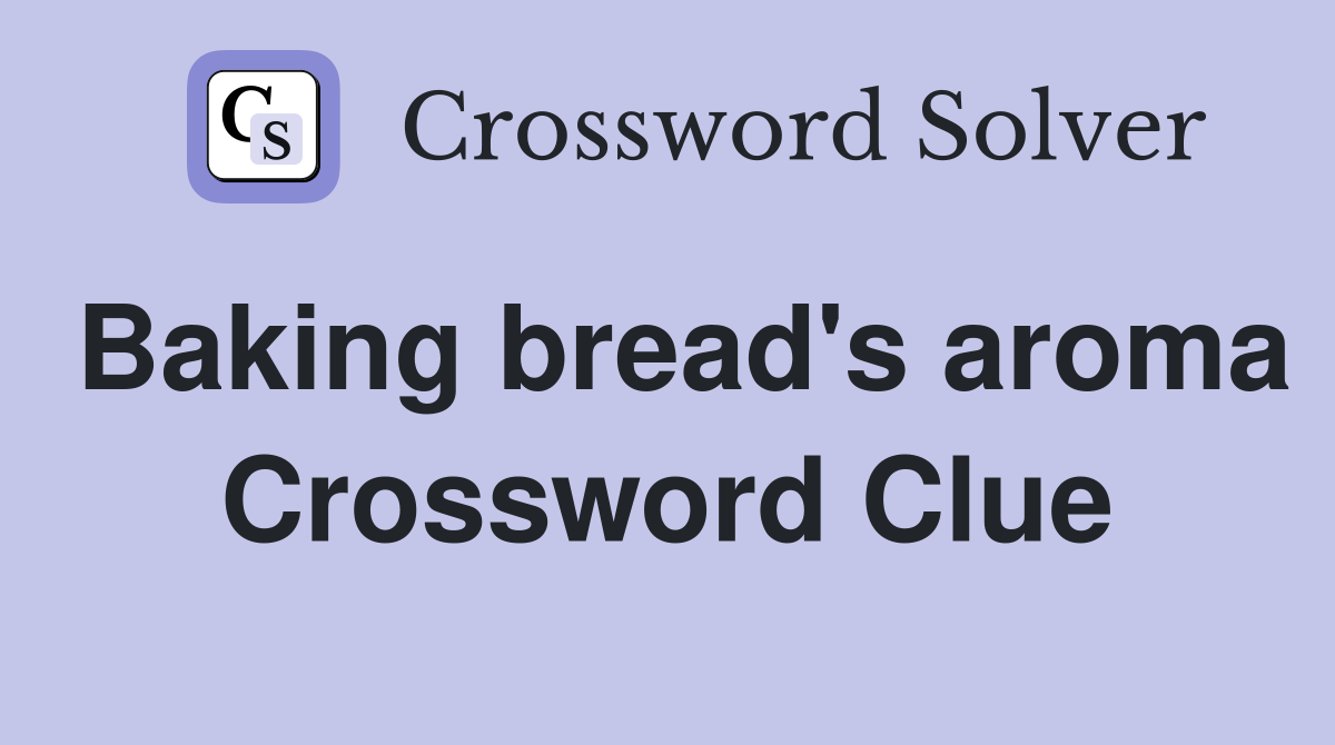 Baking bread's aroma Crossword Clue