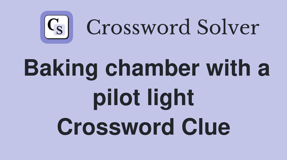 Baking chamber with a pilot light Crossword Clue