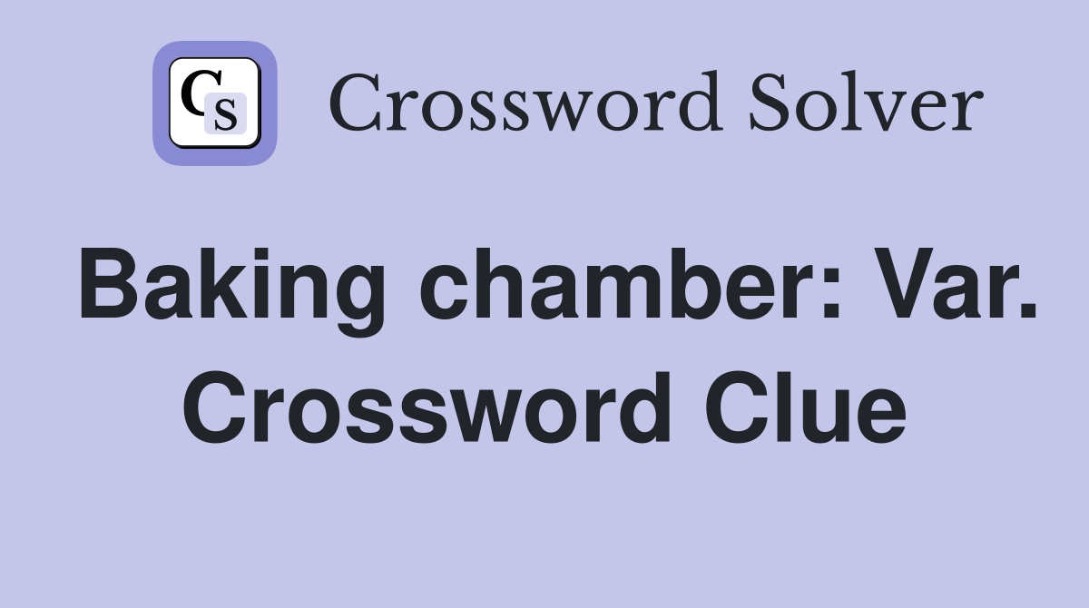 Baking chamber: Var. Crossword Clue